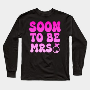 Soon to be Mrs. Future Bride Engagement Long Sleeve T-Shirt